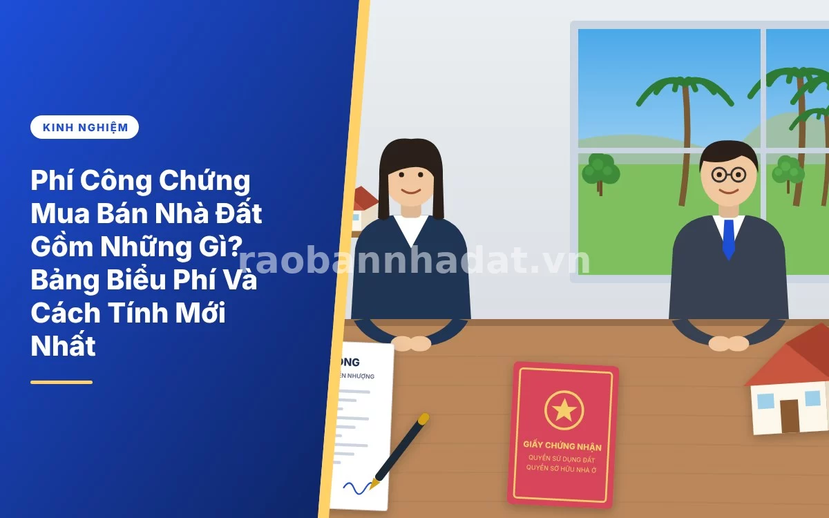 Tổng quan chi tiết các khoản phí công chứng mua bán nhà đất và cách tính theo quy định mới