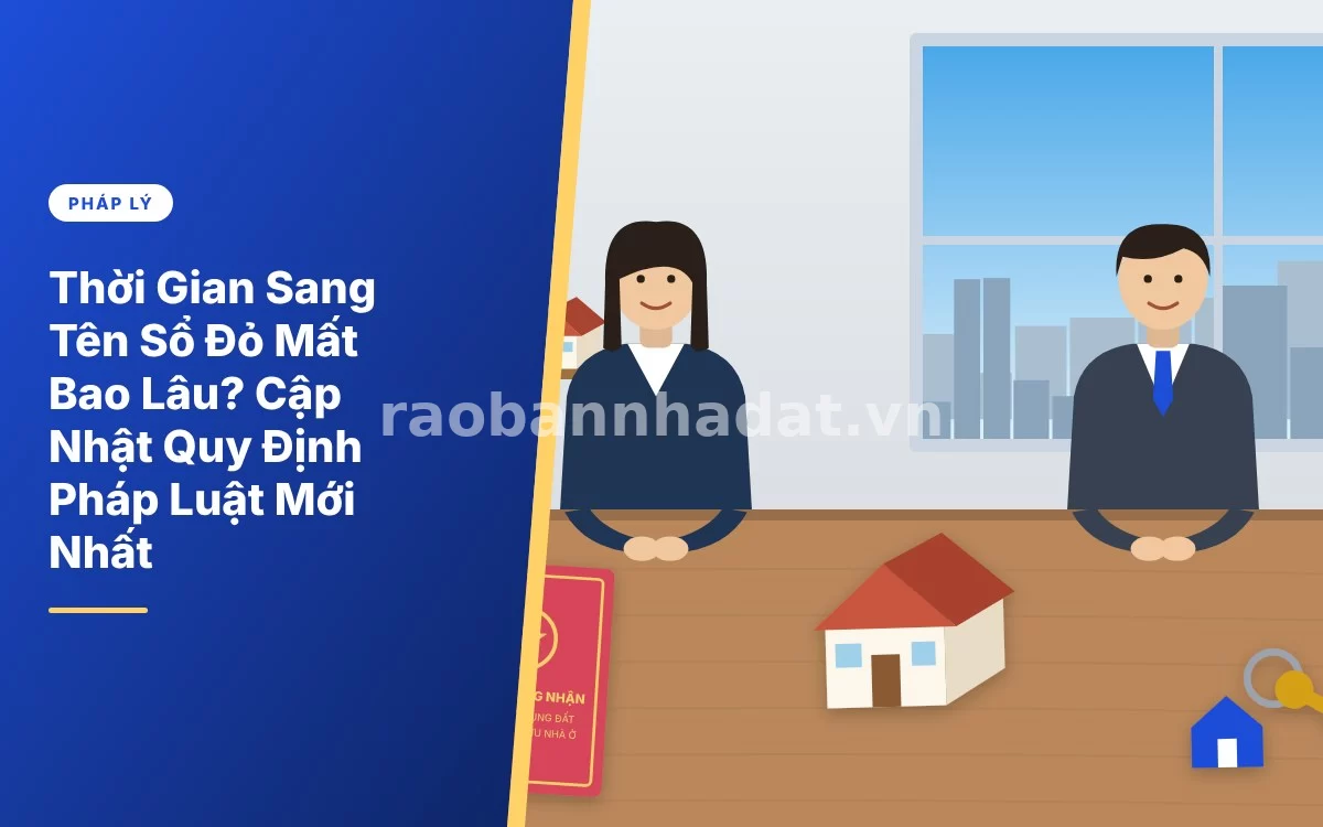 Tổng quan cập nhật quy định thời gian sang tên sổ đỏ mất bao lâu theo luật mới nhất