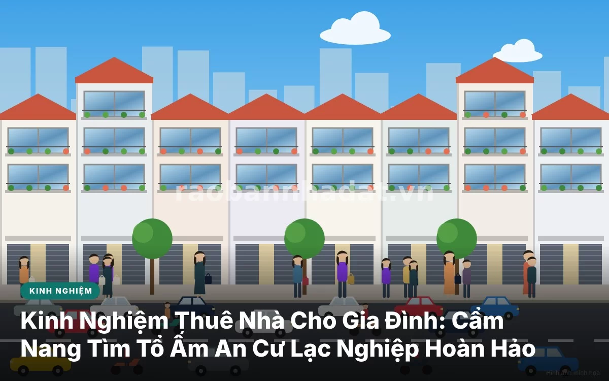 Tổng quan kinh nghiệm tìm kiếm và thuê nhà cho gia đình an cư lạc nghiệp ổn định