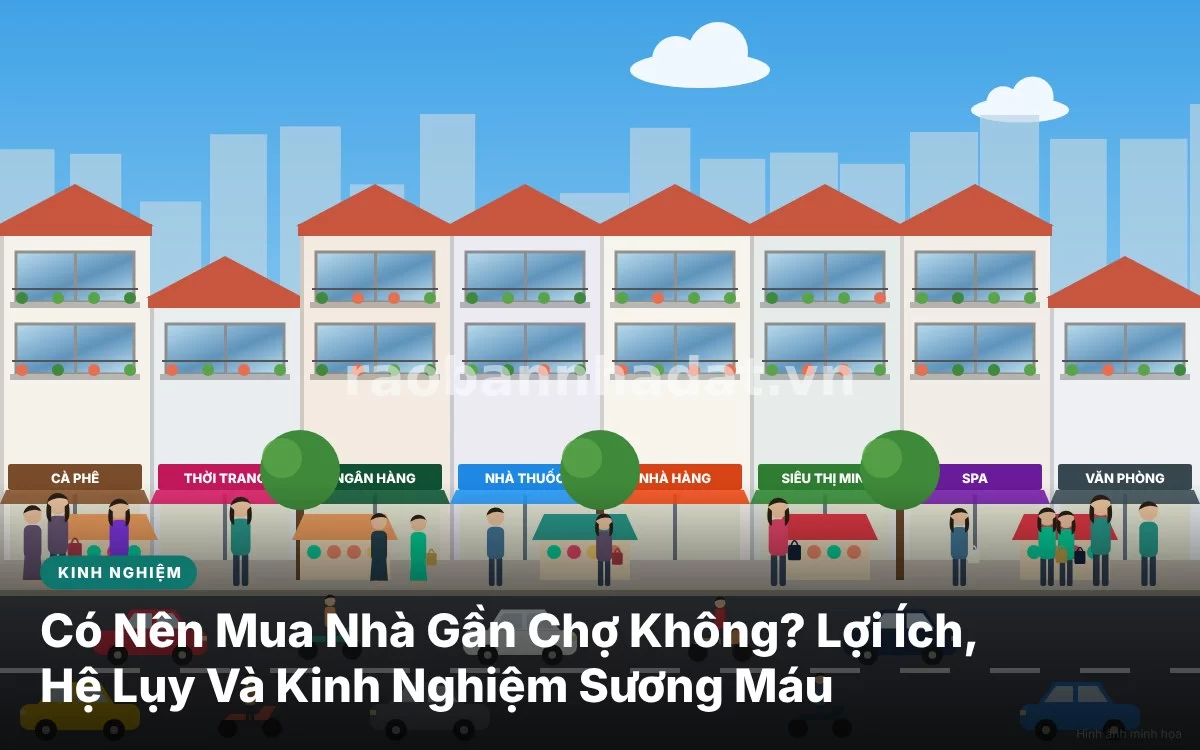 Tổng quan phân tích đa chiều về việc có nên mua nhà gần chợ truyền thống hay không