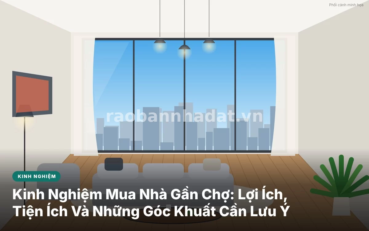 Tổng quan kinh nghiệm mua nhà gần chợ và những điều cần biết để cân bằng cuộc sống