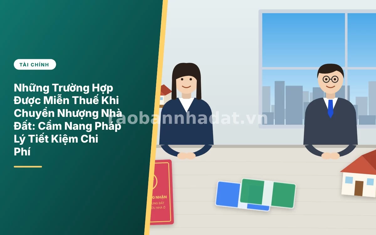 Tổng quan cẩm nang chi tiết các trường hợp được miễn thuế khi chuyển nhượng nhà đất