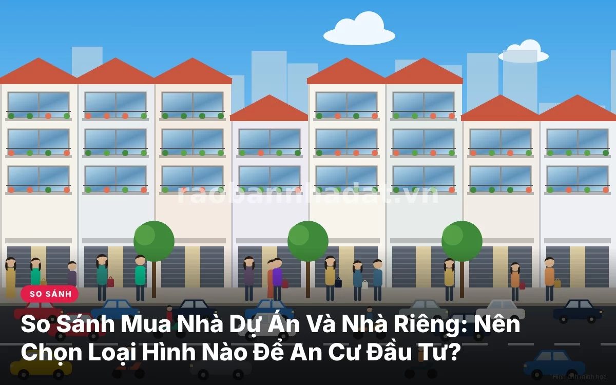 Tổng quan so sánh chi tiết đa chiều giữa nhà dự án khu đô thị và nhà riêng thổ cư dân sinh