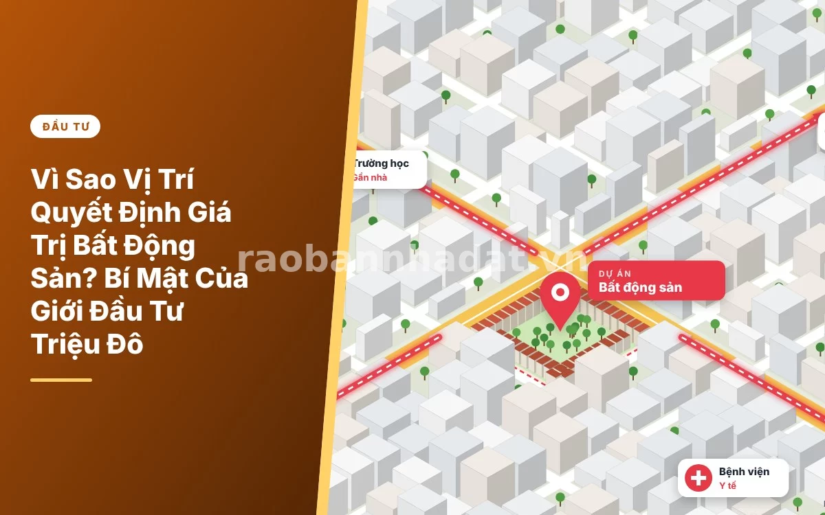 Tổng quan cẩm nang chi tiết lý giải vì sao vị trí quyết định giá trị và tiềm năng bất động sản
