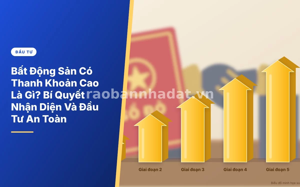 Tổng quan cẩm nang chi tiết về bất động sản có thanh khoản cao và bí quyết đầu tư an toàn