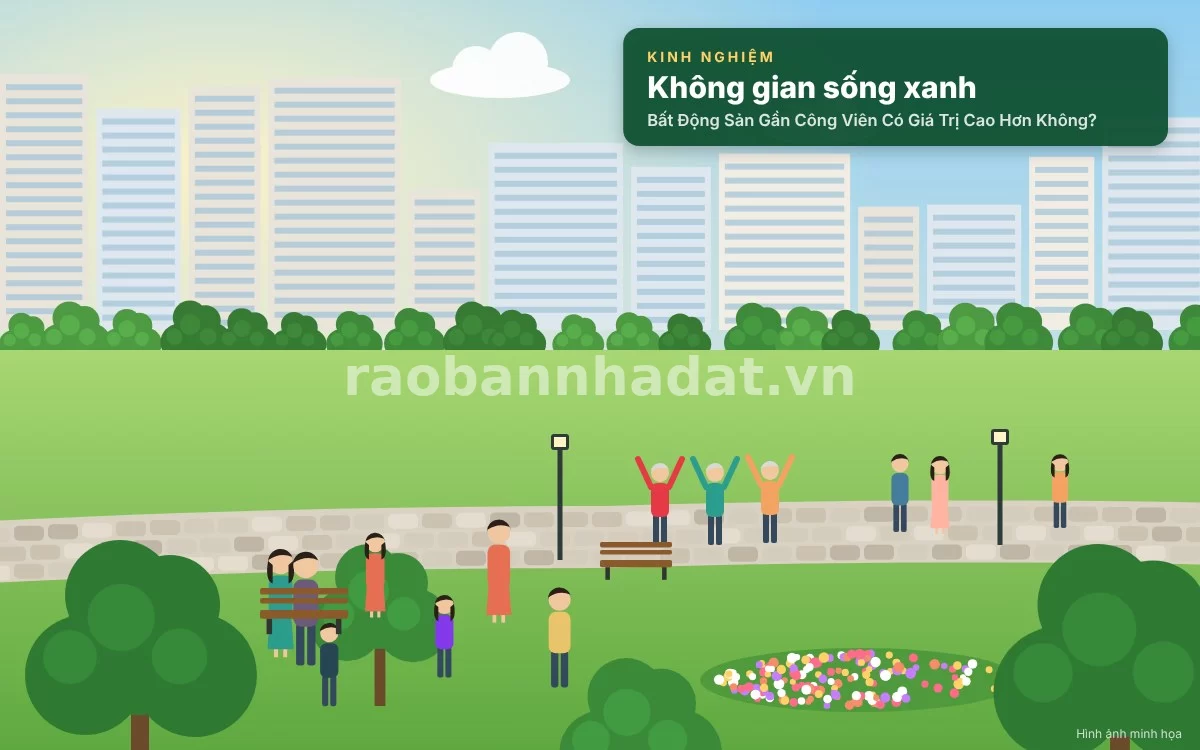 Chi tiết phân tích quy luật cung cầu khan hiếm và biên độ tăng giá vượt trội của nhà gần công viên