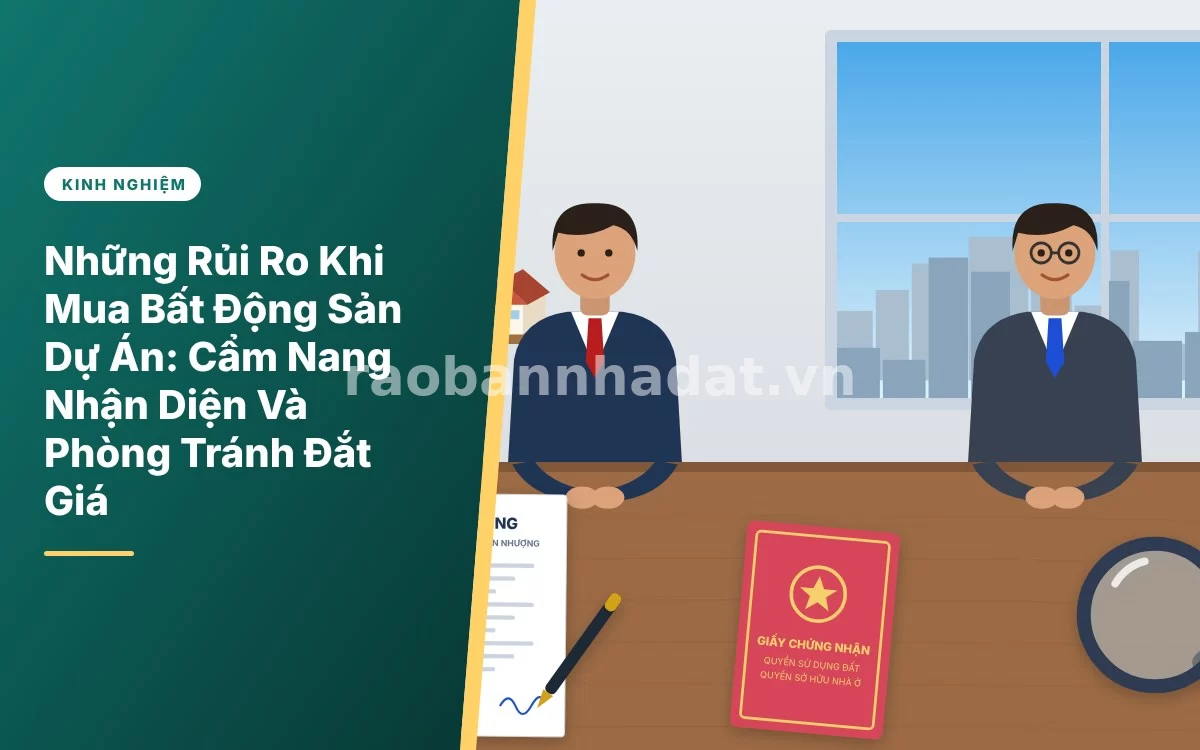 Tổng quan cẩm nang chi tiết những rủi ro pháp lý và tài chính khi mua bất động sản dự án